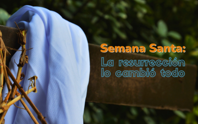 Semana Santa: La resurrección lo cambió todo