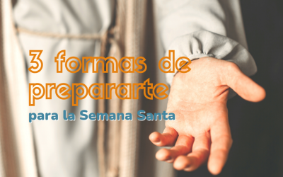 3 formas de prepararte para la Semana Santa